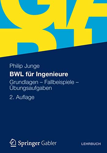 BWL für Ingenieure: Grundlagen - Fallbeispiele - Übungsaufgaben von Gabler Verlag